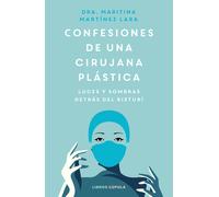 Confesiones de una cirujana plástica. Luces y sombras detrás del bisturí | Maritina Martínez Lara