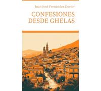 Confesiones desde Ghelas: Epítome de la vida que pasó y no ha sido