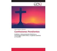 Confesiones Pendientes: Análisis e interpretación histórica y sociológica sobre Dios, la Iglesia Católica y el poder