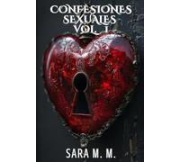 Confesiones Sexuales Volumen 1: Relatos eróticos de deseo y pasión: historias prohibidas de amor, lujuria y fantasías inolvidables