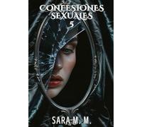 Confesiones Sexuales Volumen 5: Relatos eróticos con sexo explícito con deseo y pasión: historias prohibidas de amor, lujuria y fantasías inolvidables