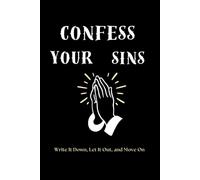 Confess Your Sins: Write It Down, Let It Out, and Move On