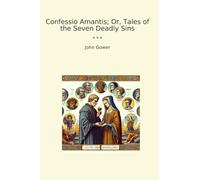 Confessio Amantis; Or, Tales of the Seven Deadly Sins (Classic Books)