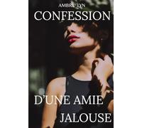 CONFESSION D'UNE AMIE JALOUSE: Une histoire d'amitié, de jalousie silencieuse et de trahison