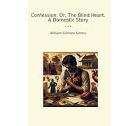 Confession; Or, The Blind Heart. A Domestic Story (Classic Books)