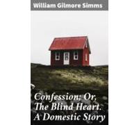 Confession; Or The Blind Heart. A Domestic Story (ebook)
