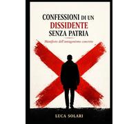 Confessioni di un dissidente senza patria: Manifesto dell'antagonismo concreto