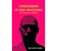 Confessioni di una macchina e dell'uomo che la interroga (La community di ilmiolibro.it)