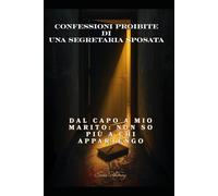 Confessioni proibite di una segretaria sposata: Questo non è un romanzo inventato. È il mio diario. Ogni pagina che leggerai è una ferita e una carezza, un peccato e una liberazione.