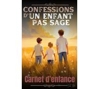 Confessions d’un enfant pas sage: Carnet d’enfance