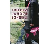Confessions d'un assassin économique: Nouvelles révélations d'initiés sur la manipulation des économies du monde