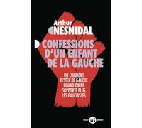 Confessions d'un enfant de la gauche: Ou comment rester de gauche quand on ne supporte plus les gauchistes
