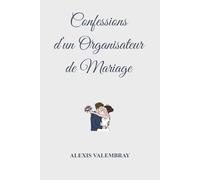 CONFESSIONS D'UN ORGANISATEUR DE MARIAGE: Ce que les mariages ne montrent jamais... et pourtant bien réel