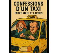Confessions d'un Taxi : Entre Rires et Larmes: basé sur des faits vécus