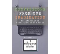 Confessions from our Imagination: An Anthology of Short Stories and Poems