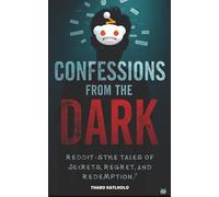 Confessions From the Dark: Reddit-Style Tales of Secrets, Regret, and Redemption (Reddit-Style Tales: Confessions and Chaos)