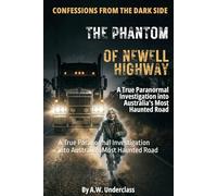 Confessions from the Dark Side: The Phantom of Newell Highway: A True Paranormal Investigation into Australia's Most Haunted Road: 1