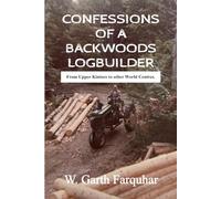 Confessions of a Backwoods Logbuilder: From Upper Kintore to other World Centres