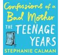 confessions of a bad mother: the teenage years (audiolibro)