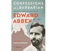 Confessions of a Barbarian: Selections from the Journals of Edward Abbey, 1951 - 1989