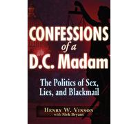 Confessions of a D.C. Madam: The Politics of Sex, Lies, and Blackmail