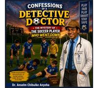 CONFESSIONS OF A DETECTIVE DOCTOR The Mystery of the Soccer Player Who Went Down
