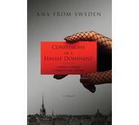 Confessions of a Female Dominant: A Mother. A Mistress. A Woman no one really sees.