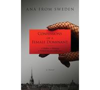 Confessions of a Female Dominant: A Mother. A Mistress. A Woman no one really sees.