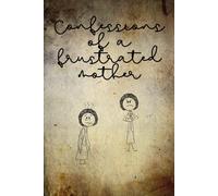 Confessions of a Frustrated Mother - Funny Lined Notebook for Moms, 120 Pages | Just Write Down What You Can’t Say Out Loud: Relatable Gift for ... Birthdays, or Just to Stay (Slightly) Sane