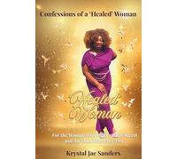 Confessions of a 'Healed' Woman: For the Woman Who Still Cries in Secret And the Ones Who Love Her