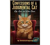 Confessions of a Judgemental Cat: Life, Love, and Litter Boxes
