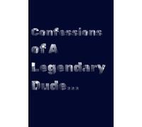 Confessions of A Legendary Dude: Daily Writing Notebook Journal for Travel, School and Office Use - Diary Journal for Teen Boys Men - Blue