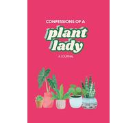 Confessions of a Plant Lady: A Journal
