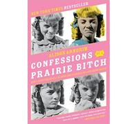 Confessions of a Prairie Bitch: How I Survived Nellie Oleson and Learned to Love Being Hated