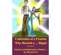 Confessions of a Preacher who Married a ... Hippie: God has a profound sense of humor … my life proves it.