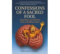 Confessions of a Sacred Fool: Absurdities and Wisdom from a Buddhist Rebel