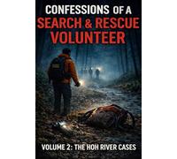 Confessions of a Search & Rescue Volunteer: Inspired by True Missing Person Cases They Never Put in the Reports