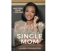 Confessions of a Single Mom: A Journey of Prayer, Fasting, and Healing for Single Moms