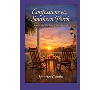 Confessions of a Southern Porch: Stories the Rocking Chairs Heard