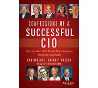Confesiones de un CIO exitoso – Cómo los mejores CIO afrontan retos empresariales (Wiley CIO)