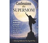Confessions of a Supermom: A Guided Reflection Journal for Moms Navigating the Beautiful Mess of Motherhood