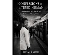 CONFESSIONS OF A TIRED HUMAN: Lessons from a Cat, a Dog, and the Radical Art of Doing Nothing