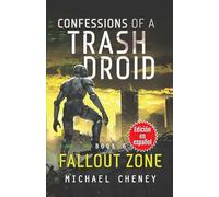 Confessions of a Trash Droid: Fallout Zone : Libro 6 (Edición en español): (Confessions of a Trash Droid - A Darkly Funny Sci-Fi Comedy About a Rogue ... of a Trash Droid (Edición en español))