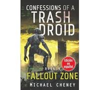 Confessions of a Trash Droid: Fallout Zone : Libro 6 (Edición en español): (Confessions of a Trash Droid - A Darkly Funny Sci-Fi Comedy About a Rogue ... of a Trash Droid (Edición en español))