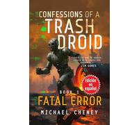 Confessions of a Trash Droid: Fatal Error (Edición en español): Book 1 (Confessions of a Trash Droid - A Darkly Funny Sci-Fi Comedy About a Rogue ... of a Trash Droid (Edición en español))