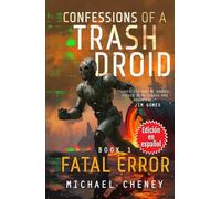 Confessions of a Trash Droid: Fatal Error (Edición en español): Book 1 (Confessions of a Trash Droid - A Darkly Funny Sci-Fi Comedy About a Rogue ... of a Trash Droid (Edición en español))