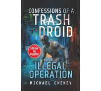 Confessions of a Trash Droid: Illegal Operation: Libro 2 (Edición en español): (Confessions of a Trash Droid - A Darkly Funny Sci-Fi Comedy About a ... of a Trash Droid (Edición en español))