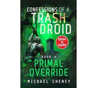 Confessions of a Trash Droid: Primal Override: Libro 4 (Edición en español): (Confessions of a Trash Droid - A Darkly Funny Sci-Fi Comedy About a ... of a Trash Droid (Edición en español))