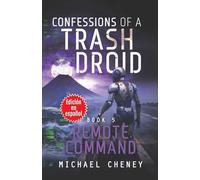 Confessions of a Trash Droid: Remote Command: Libro 5 (Edición en español): (Confessions of a Trash Droid - A Darkly Funny Sci-Fi Comedy About a Rogue ... of a Trash Droid (Edición en español))