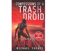 Confessions of a Trash Droid: Sector Zero: Libro 3 (Edición en español): (Confessions of a Trash Droid - A Darkly Funny Sci-Fi Comedy About a Rogue ... of a Trash Droid (Edición en español))